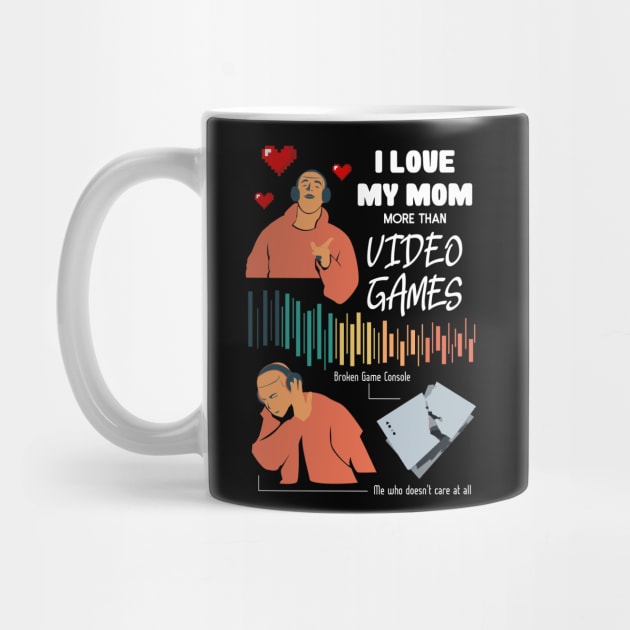 Love My Mom More Than Video Games Funny by HCreatives